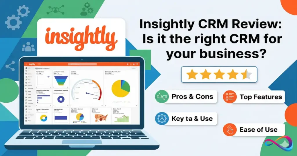 Insightly CRM Review 2026: Details, Features, Pricing, Pros & Cons